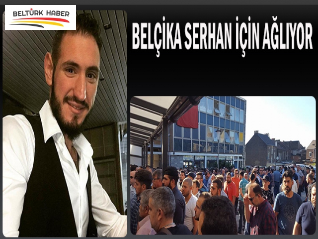 BELÇİKA SERHAN İÇİN AĞLIYOR