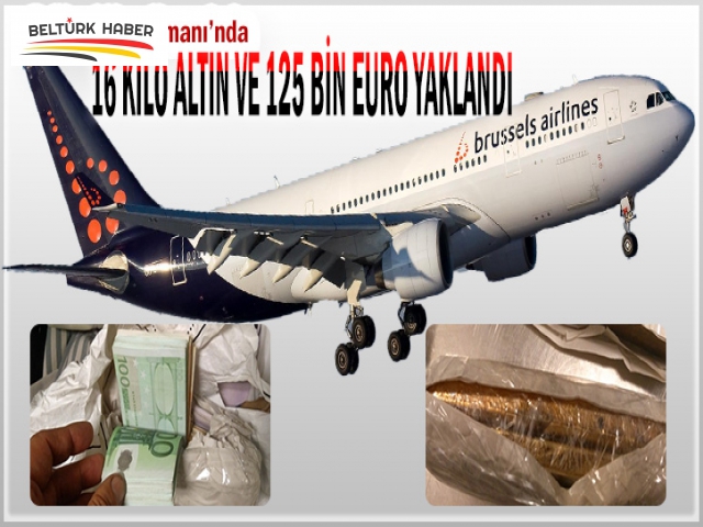HAVAALANINDA 16 KİLO ALTIN VE 125 BİN EURO YAKALANDI