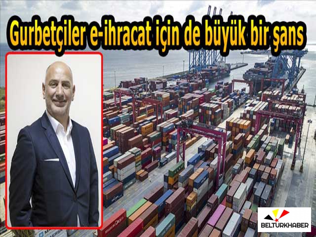 Gurbetçiler e-ihracat için de büyük bir şans