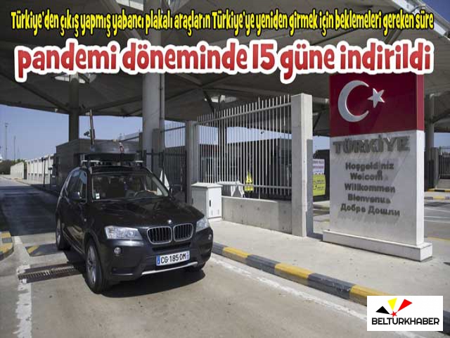 Yabancı plakalı araçların Türkiye’ye yeniden girme süresi indirildi