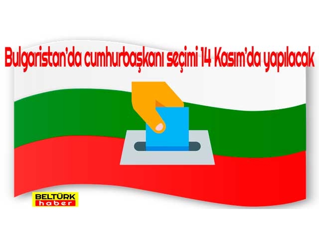 Bulgaristan’da cumhurbaşkanı seçimi 14 Kasım’da yapılacak