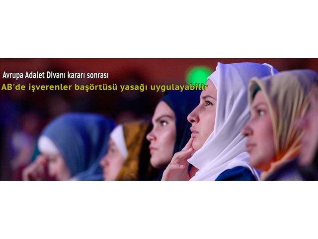 AB'de işverenler keyfi başörtüsü yasağı uygulayabilir