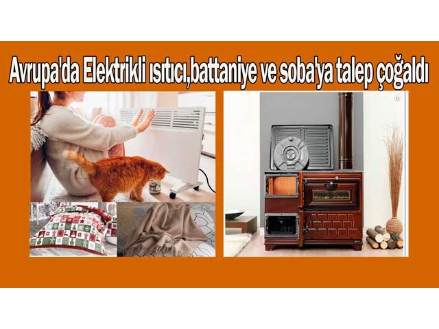 Avrupa'da Elektrikli ısıtıcı,battaniye ve soba'ya talep çoğaldı