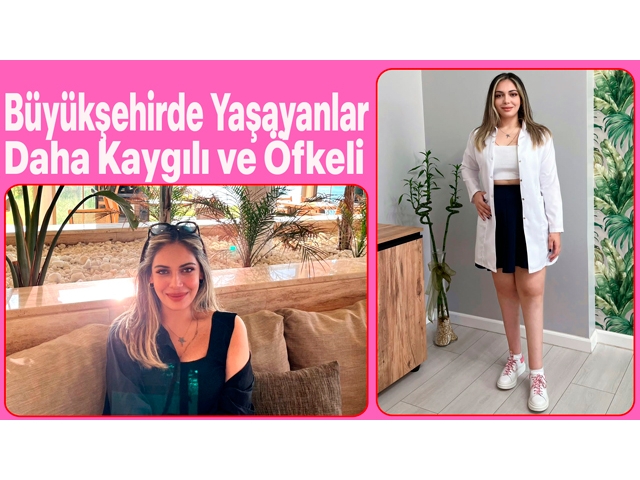 Büyükşehirde Yaşayanlar Daha Kaygılı ve Öfkeli