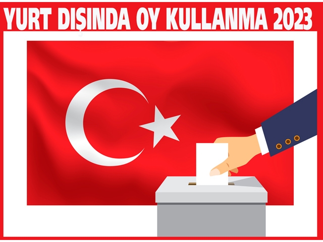 YURT DIŞINDA OY KULLANMA 2023