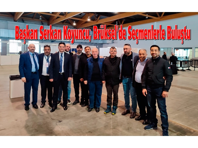 Başkan Serkan Koyuncu, Brüksel'de Seçmenlerle Buluştu