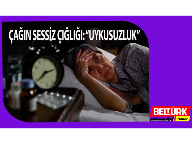 ÇAĞIN SESSİZ ÇIĞLIĞI: “UYKUSUZLUK”