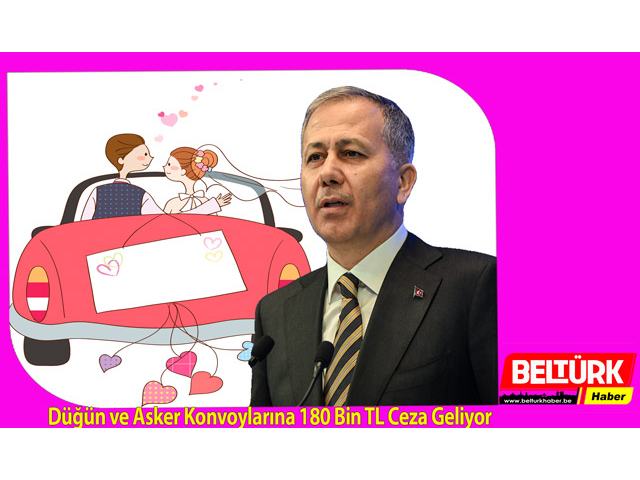 Düğün ve Asker Konvoylarına 180 Bin TL Ceza Geliyor
