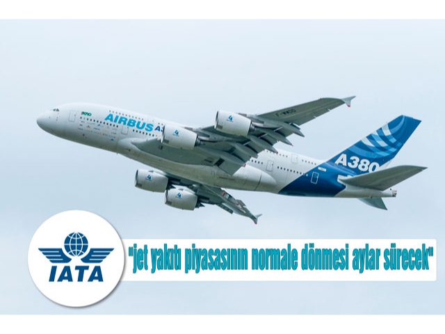 IATA'dan "jet yakıtı piyasasının normale dönmesi aylar sürecek" uyarısı