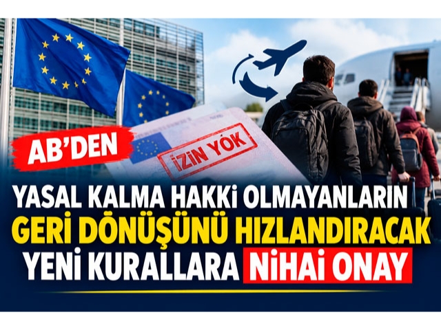 AB'den yasal kalma hakkı olmayanların geri dönüşünü hızlandıracak yeni kurallara nihai onay