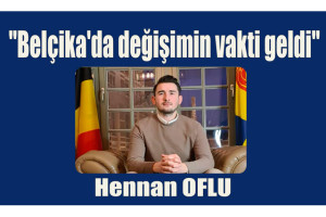 Hennan Oflu:"Belçika'da değişimin vakti geldi"